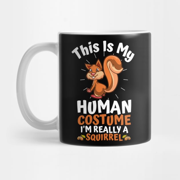 This Is My Human Costume I'm Really A Squirrel, Funny Squirrel Lover Gift by JustBeSatisfied